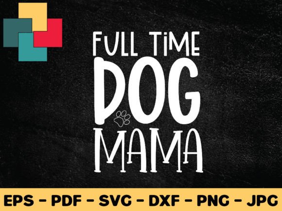 Full Time Dog Mama Svg Design