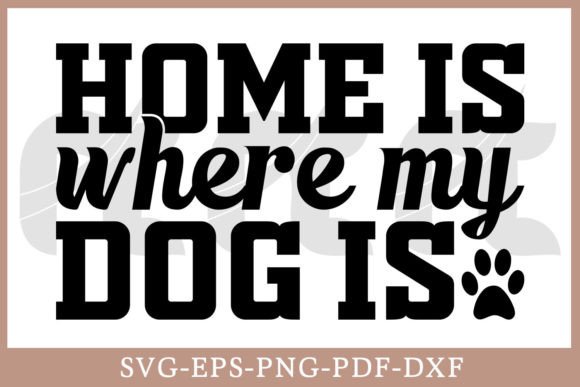 Home is Where My Dog Is SVG File