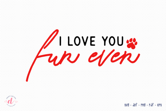 I Love You Fur Ever - Dog Valentine SVG