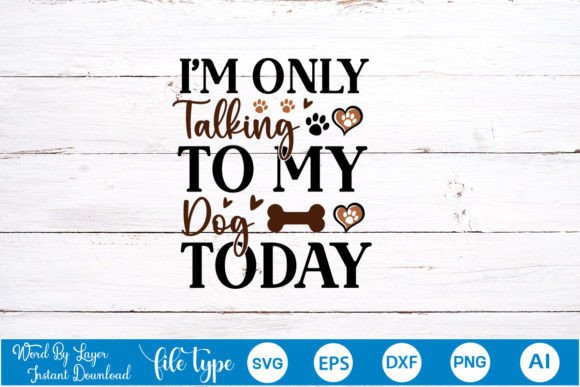 I m Only Talking to My Dog Today SVG Cut