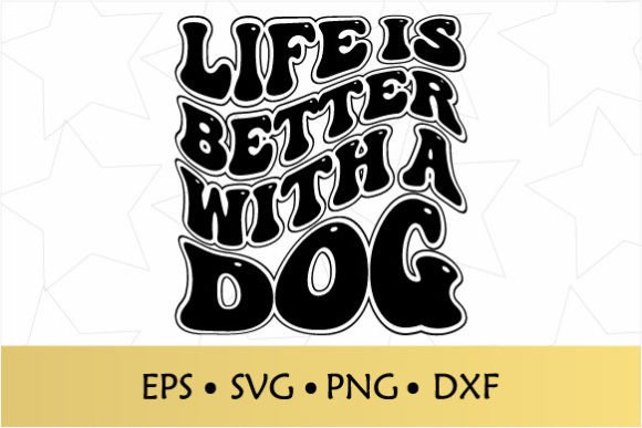 Life is Better with a Dog Groovy SVG
