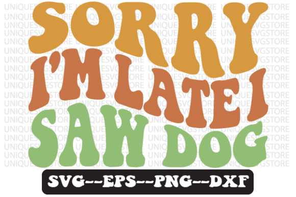 Sorry I’m Late I Saw Dog Retro Svg